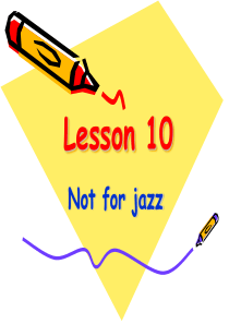 新概念英语第二册课件(Lesson-10---Not-for-jazz)