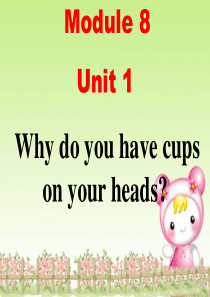 外研版最新版六年级下Module8Unit1_Why_do_you_have_cups_on_you