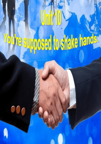 Unit10-Youre-supposed-to-shake-hands.(全单元)课件