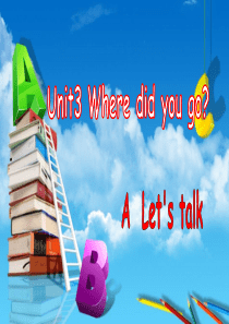 新版人教版PEP六年级英语下册Unit3-Where-did-you-go-A-Lets-talk课