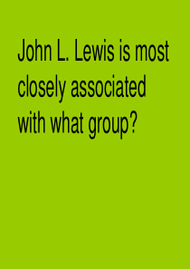 John L Lewis is most closely associated with what 