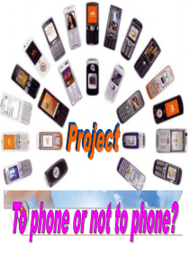 牛津英语模块7+Unit+1+Project---To+Phone+or+not+to+Phone+