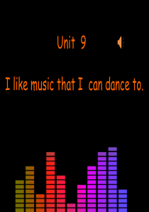 Unit9 I like music that I can dance to.人教版九年级公开课