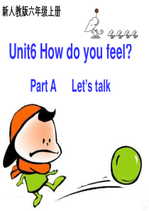 新版PEP六年级英语unit6-how-do-you-feel-A-Lets-talk