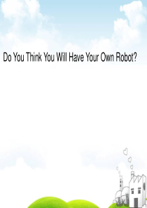 市优质课Do You Think You Will Have Your Own Robot