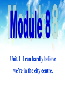 Module-8-Unit-1-I-can-hardly-believe-we’re-in-the-