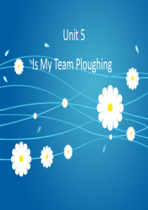 Unit 5 Is my team ploughing