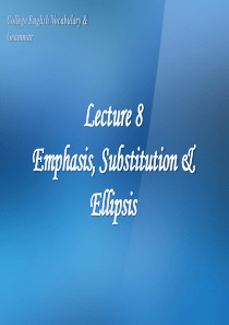 大学英语词汇与语法Lecture 8 Emphasis, Substitution & Ellips