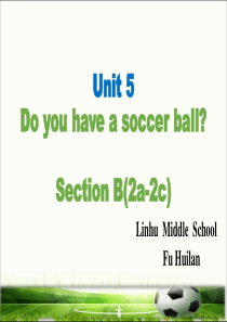 Unit 5 do you have a soccer ball section B(2a-2c)