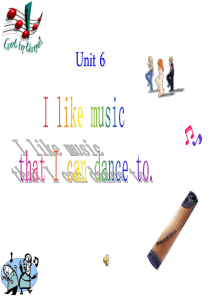 Unit6 I like music that I can dance to.课件