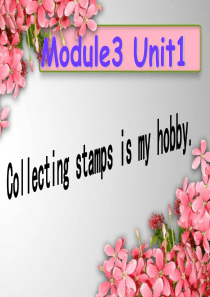 Module3 Unit1 Collecting stamps is my hobby