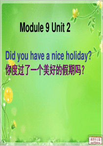 Module 9 Unit 2 Did you have a nice holiday