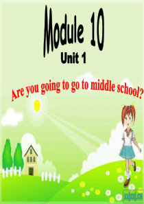 Module10 Unit1 Are you going to go to middle schoo