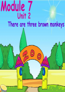 Module 7 Unit 2There are three brown monkeys