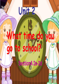 Unit2-What-time-do-you-go-to-school-SectionA-2a-2d