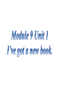 Module 9 Unit 1 Ive got a new book