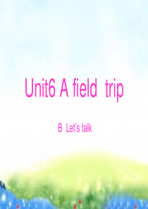 PEP小学英语五年级下册Unit6 a field trip B Lets talk 课件