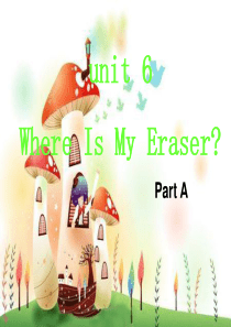 2019教育三年级下册英语课件-Unit-6-Where-Is-My-Eraser-part-A--