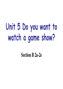 Unit 5 Do you want to watch a game show SectionB 2