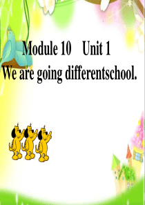 Module 10 Unit 1We are going to different school课件