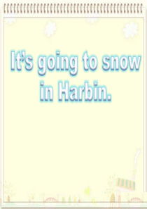 六年级下英语课件：Module2 Unit 2 It`s going to snow in Harb