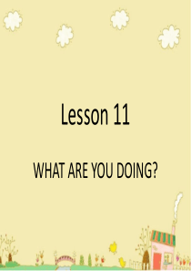 Lesson 11 WHAT ARE YOU DOING 教学课件