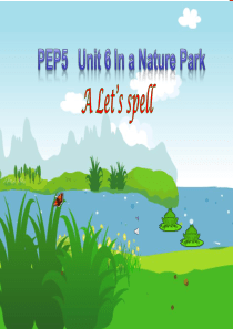 unit6-In-a-nature-park-A-lets-spell.ppt