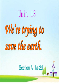 Unit-13-We-are-trying-to-save-the-earth-Section-A-