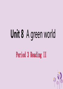 2019年春八年级英语下册 Unit 8 A green world Period 3 Readin