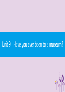 2019春八年级英语下册 Unit 9 Have you ever been to a museum