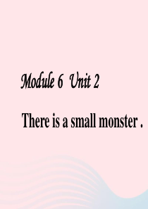 三年级英语下册 module 6 unit 2 there is a small monster课件