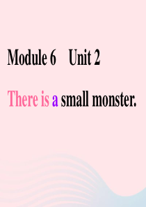 三年级英语下册 module 6 unit 2 there is a small monster课件