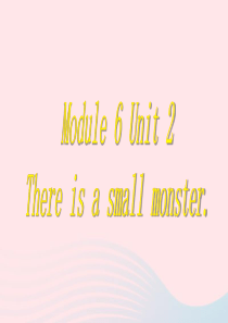 三年级英语下册 module 6 unit 2 there is a small monster课件