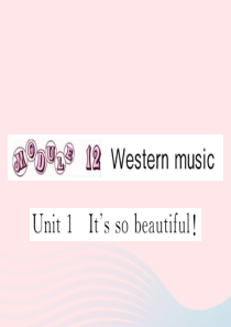 七年级英语下册 Module 12 Western music Unit 1 It’s so bea