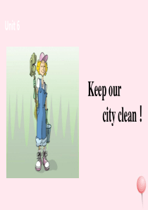 六年级英语上册 Unit 6 Keep our city clean课件1 （新版）牛津版