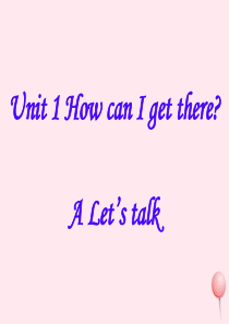 六年级英语上册 Unit 1 How can I get there（A Let’s talk）课件