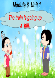 二年级英语下册 Module 8 Unit 1 The train is going up a hi