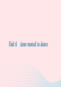 2020春六年级英语下册 Unit 6 Anne wanted to dance习题课件 湘少版