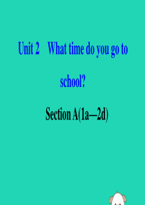 2019版七年级英语下册 Unit 2 What time do you go to school 