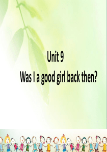 2017秋六年级英语上册 Unit 9 Was I a good girl back then课件 