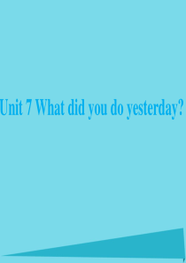 2017秋六年级英语上册 Unit 7 What did you do yesterday课件3 广